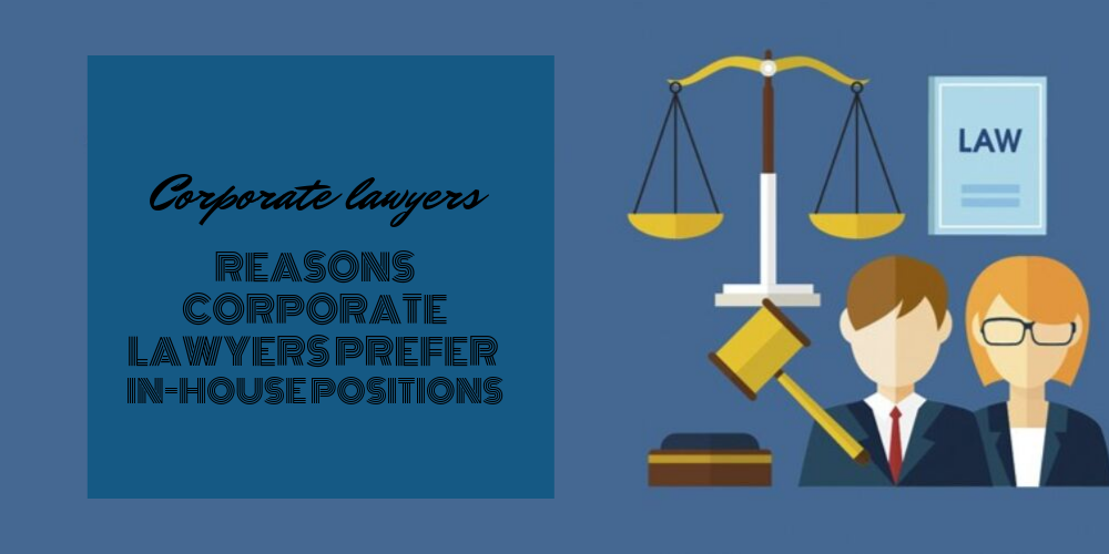 9 Reasons Corporate Lawyers Prefer In-house Positions