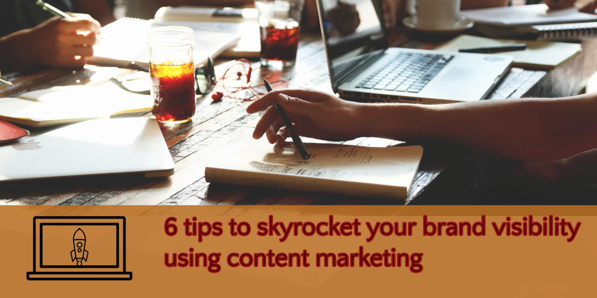 6 tips to skyrocket your brand visibility using content marketing