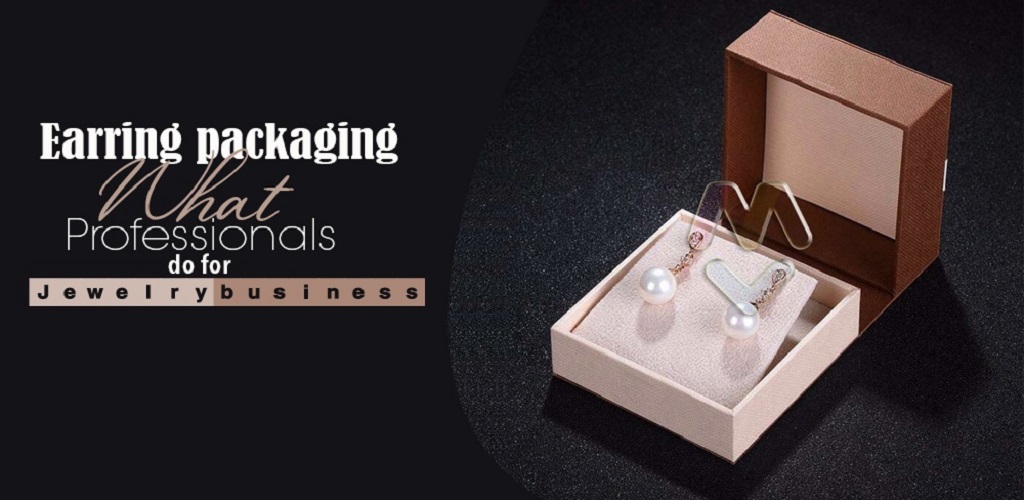 Earring packaging: What Professionals do for jewelry business?