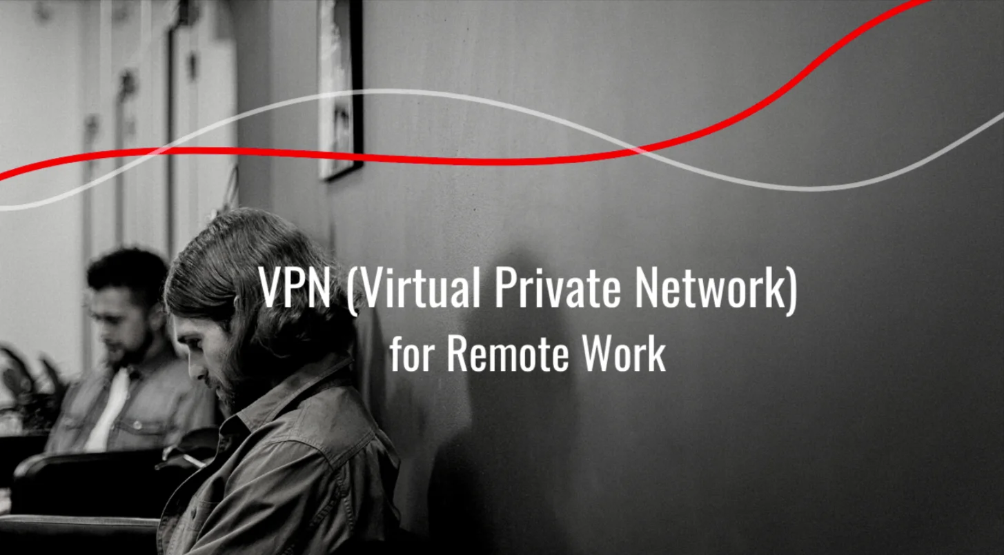 Why Using a VPN for Remote Work Is Essential in 2026